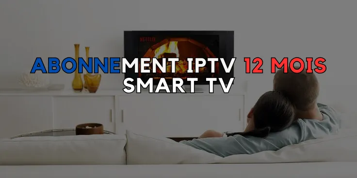 abonnement iptv 12 mois smart tv