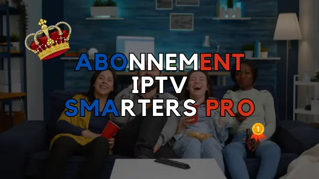 abonnement iptv Smarters Pro