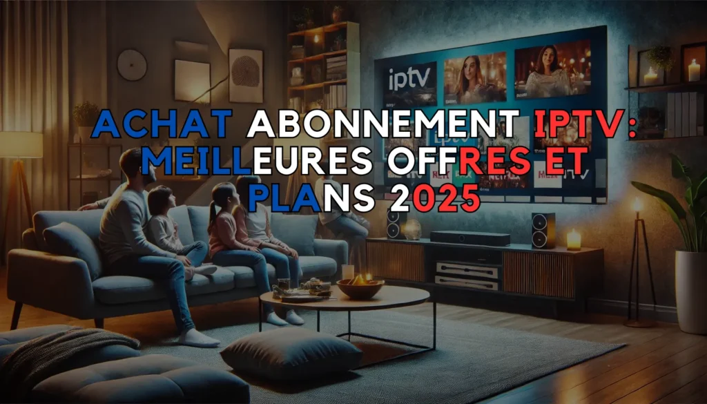 Achat Abonnement IPTV