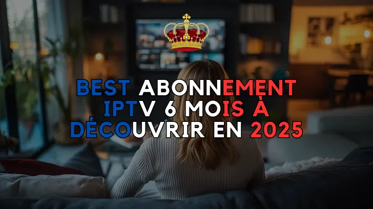 Best Abonnement IPTV 6 Mois