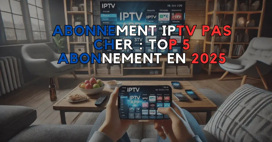 Abonnement IPTV Pas Cher