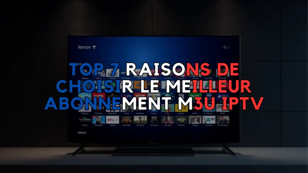meilleur abonnement m3u iptv